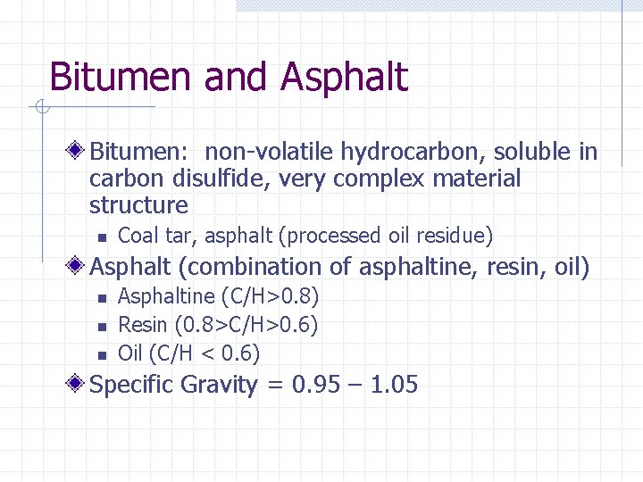 Bitumen and Asphalt Bitumen: non-volatile hydrocarbon, soluble in carbon disulfide, very complex material structure