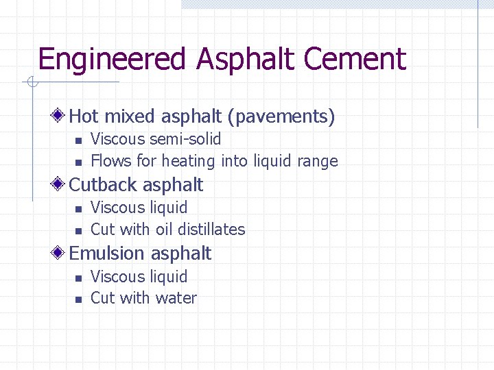 Engineered Asphalt Cement Hot mixed asphalt (pavements) n n Viscous semi-solid Flows for heating