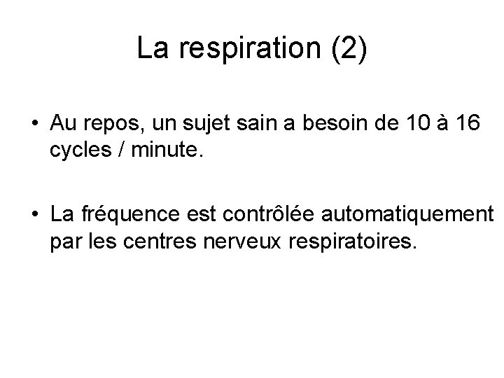 La respiration (2) • Au repos, un sujet sain a besoin de 10 à