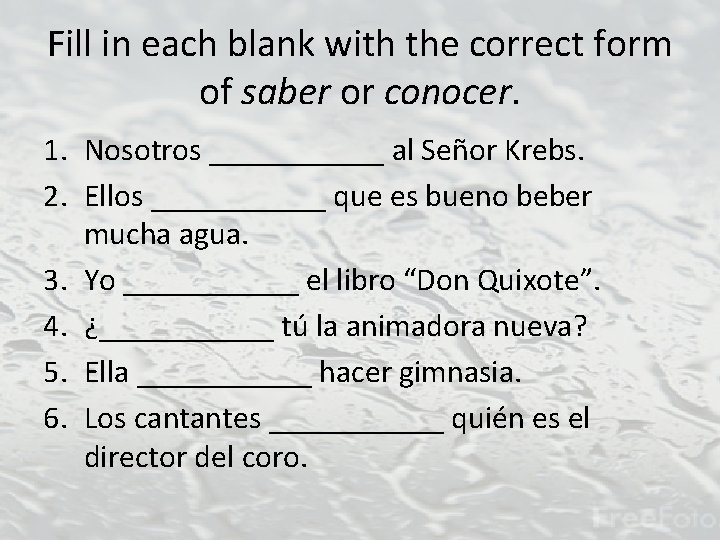 Fill in each blank with the correct form of saber or conocer. 1. Nosotros