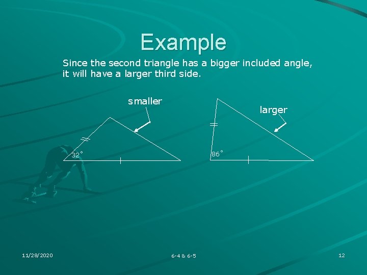 Example Since the second triangle has a bigger included angle, it will have a Example Since the second triangle has a bigger included angle, it will have a