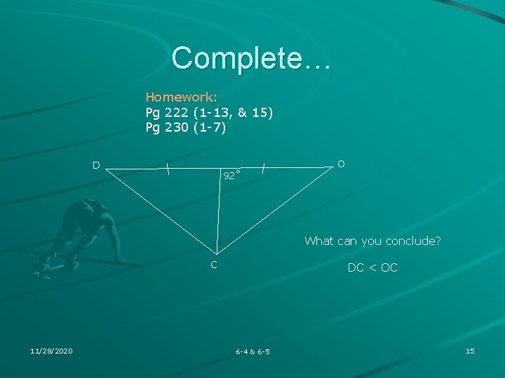 Complete… Homework: Pg 222 (1 -13, & 15) Pg 230 (1 -7) O D Complete… Homework: Pg 222 (1 -13, & 15) Pg 230 (1 -7) O D