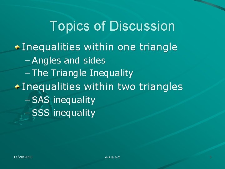 Topics of Discussion Inequalities within one triangle – Angles and sides – The Triangle Topics of Discussion Inequalities within one triangle – Angles and sides – The Triangle