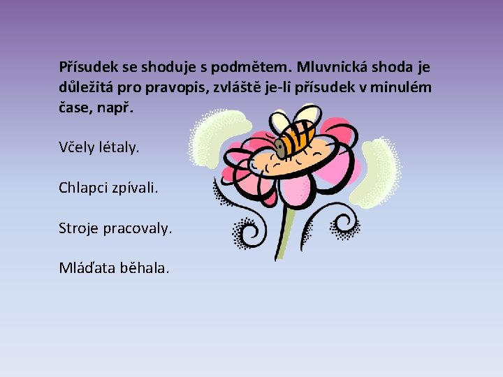 Přísudek se shoduje s podmětem. Mluvnická shoda je důležitá pro pravopis, zvláště je-li přísudek Přísudek se shoduje s podmětem. Mluvnická shoda je důležitá pro pravopis, zvláště je-li přísudek