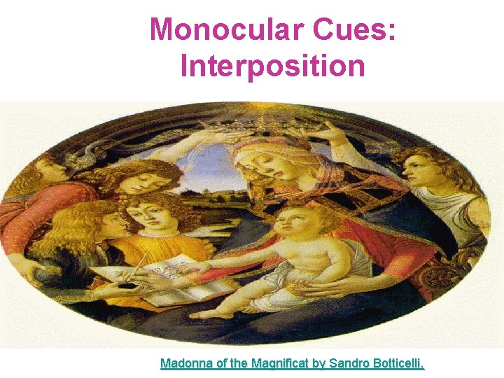 Monocular Cues: Interposition Madonna of the Magnificat by Sandro Botticelli. 