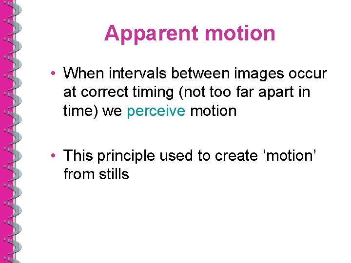 Apparent motion • When intervals between images occur at correct timing (not too far