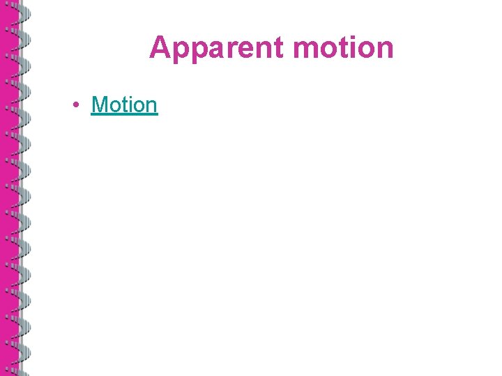 Apparent motion • Motion 