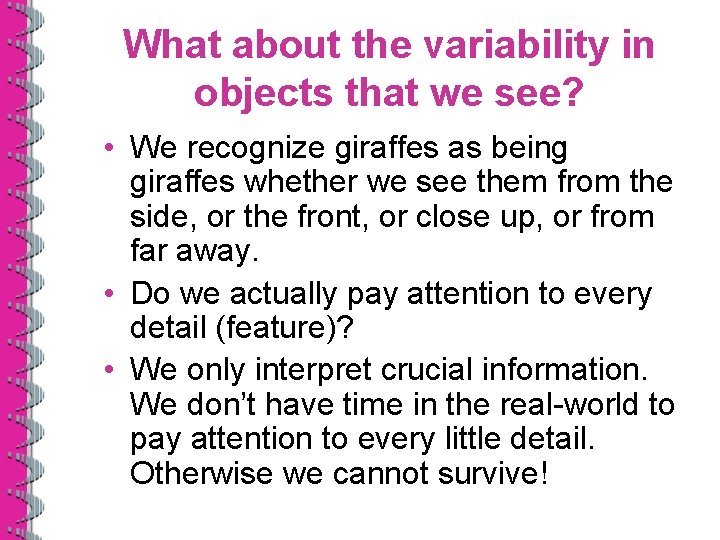 What about the variability in objects that we see? • We recognize giraffes as