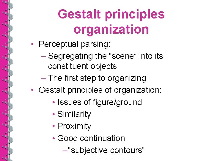 Gestalt principles organization • Perceptual parsing: – Segregating the “scene” into its constituent objects