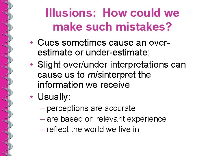 Illusions: How could we make such mistakes? • Cues sometimes cause an overestimate or