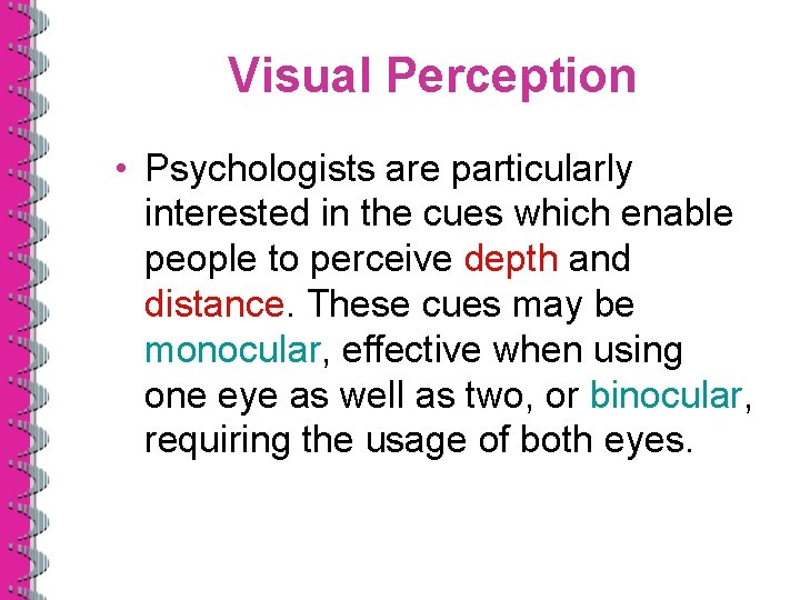 Visual Perception • Psychologists are particularly interested in the cues which enable people to