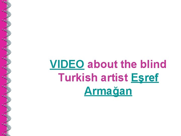 VIDEO about the blind Turkish artist Eşref Armağan 