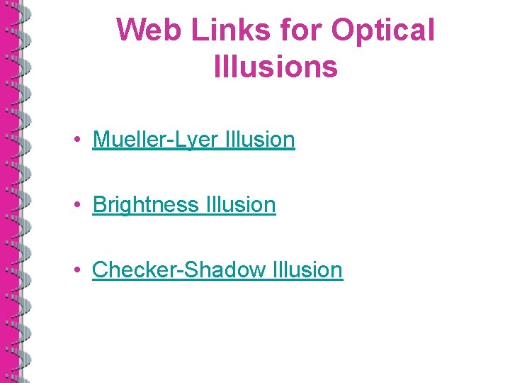 Web Links for Optical Illusions • Mueller-Lyer Illusion • Brightness Illusion • Checker-Shadow Illusion