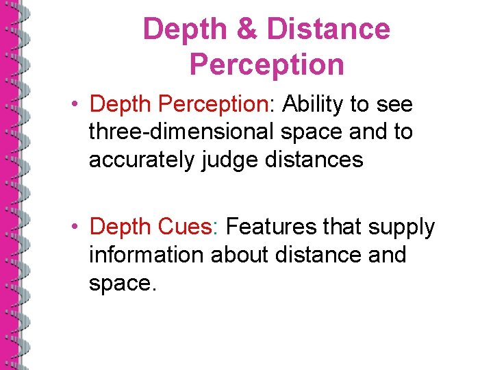 Depth & Distance Perception • Depth Perception: Ability to see three-dimensional space and to
