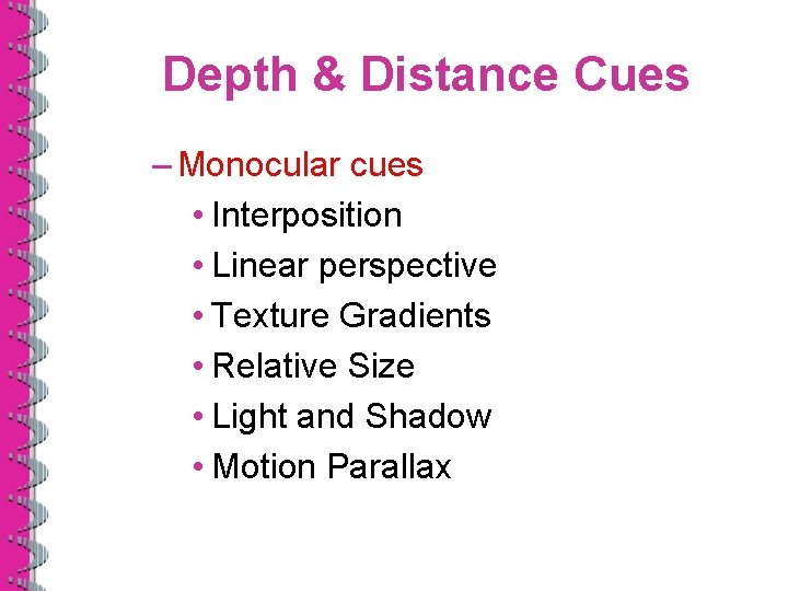 Depth & Distance Cues – Monocular cues • Interposition • Linear perspective • Texture