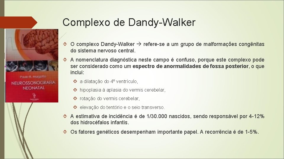 Complexo de Dandy-Walker O complexo Dandy-Walker refere-se a um grupo de malformações congênitas do