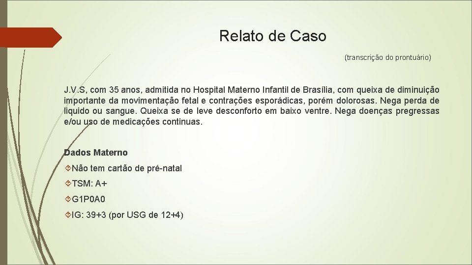 Relato de Caso (transcrição do prontuário) J. V. S, com 35 anos, admitida no