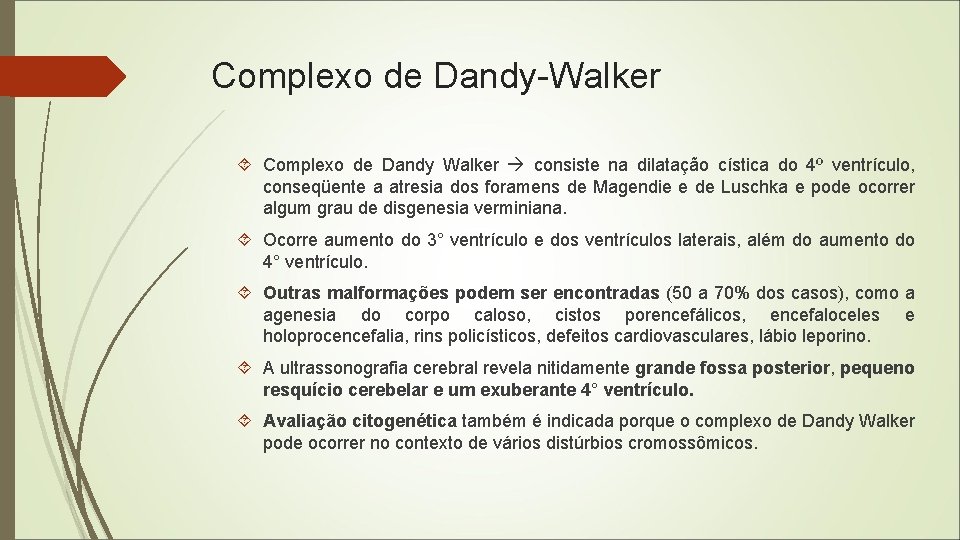 Complexo de Dandy-Walker Complexo de Dandy Walker consiste na dilatação cística do 4º ventrículo,