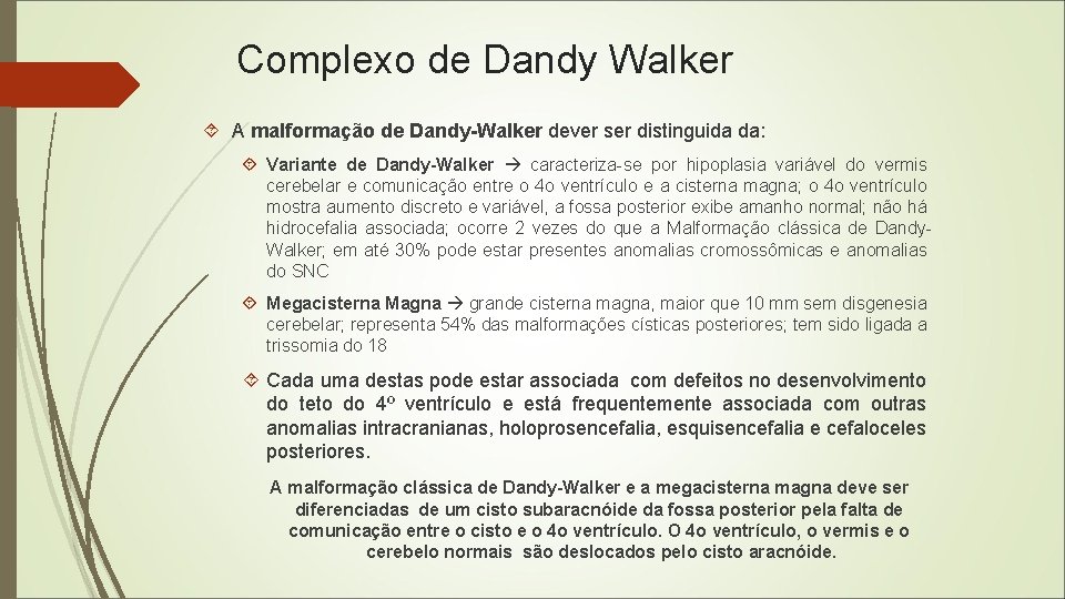 Complexo de Dandy Walker A malformação de Dandy-Walker dever ser distinguida da: Variante de