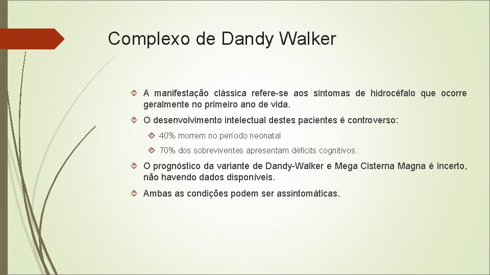 Complexo de Dandy Walker A manifestação clássica refere-se aos sintomas de hidrocéfalo que ocorre
