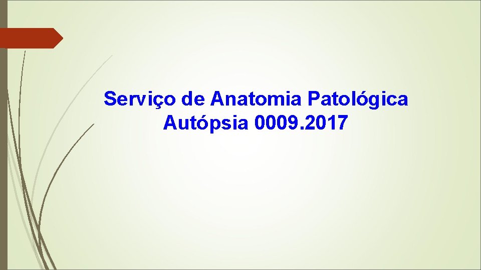 Serviço de Anatomia Patológica Autópsia 0009. 2017 