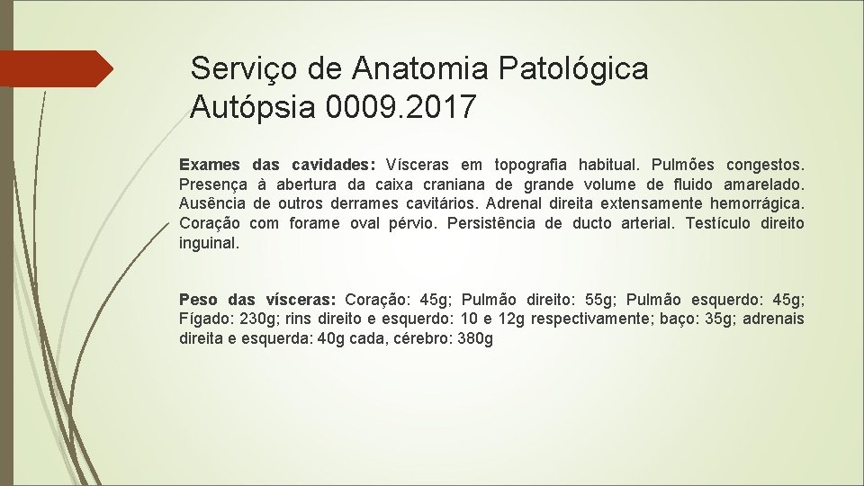 Serviço de Anatomia Patológica Autópsia 0009. 2017 Exames das cavidades: Vísceras em topografia habitual.