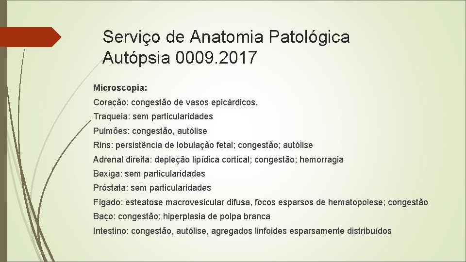 Serviço de Anatomia Patológica Autópsia 0009. 2017 Microscopia: Coração: congestão de vasos epicárdicos. Traqueia: