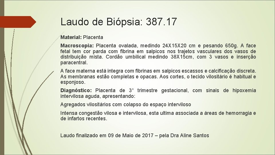 Laudo de Biópsia: 387. 17 Material: Placenta Macroscopia: Placenta ovalada, medindo 24 X 15