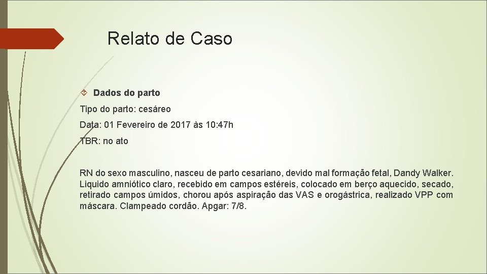 Relato de Caso Dados do parto Tipo do parto: cesáreo Data: 01 Fevereiro de