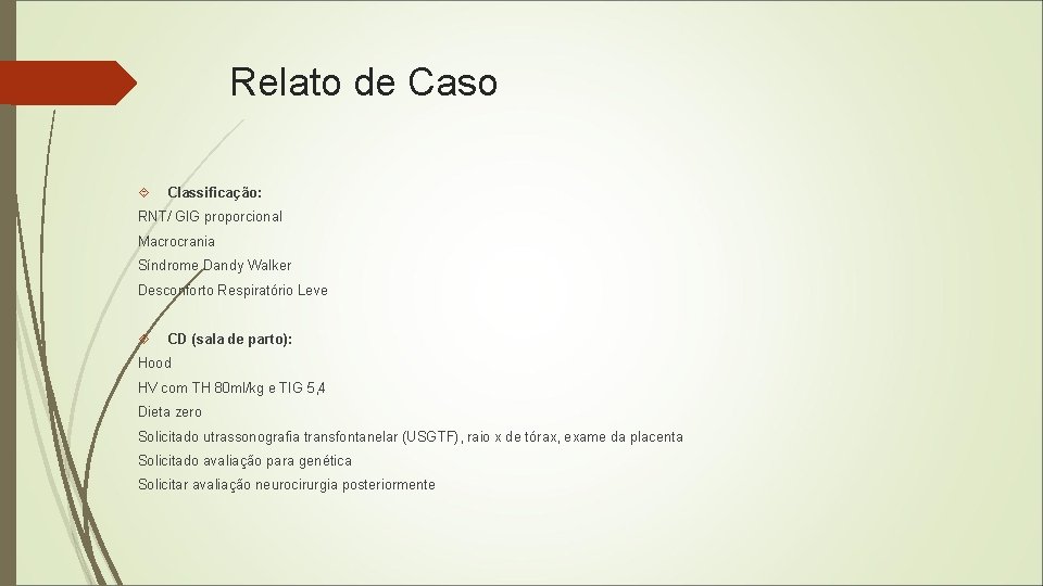 Relato de Caso Classificação: RNT/ GIG proporcional Macrocrania Síndrome Dandy Walker Desconforto Respiratório Leve