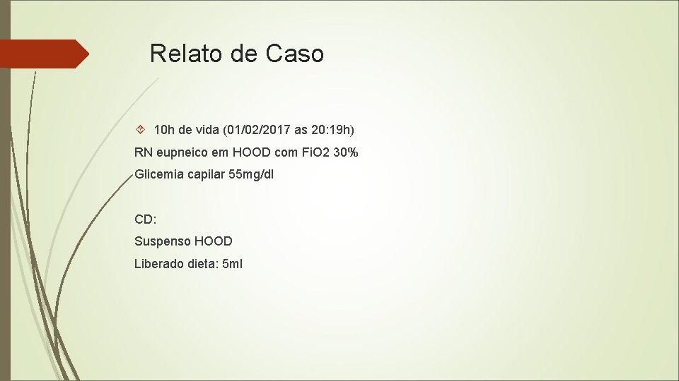 Relato de Caso 10 h de vida (01/02/2017 as 20: 19 h) RN eupneico