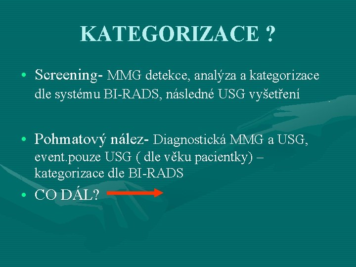 KATEGORIZACE ? • Screening- MMG detekce, analýza a kategorizace dle systému BI-RADS, následné USG