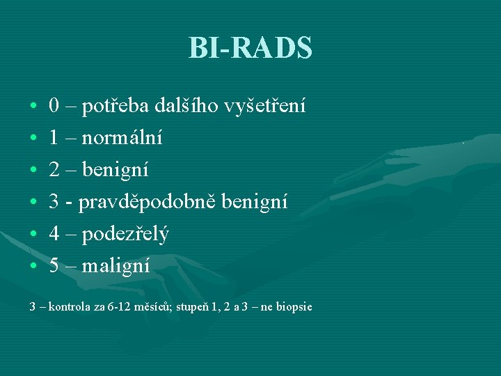 BI-RADS • • • 0 – potřeba dalšího vyšetření 1 – normální 2 –