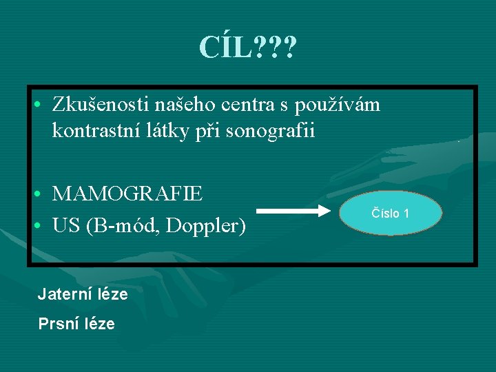 CÍL? ? ? • Zkušenosti našeho centra s používám kontrastní látky při sonografii •