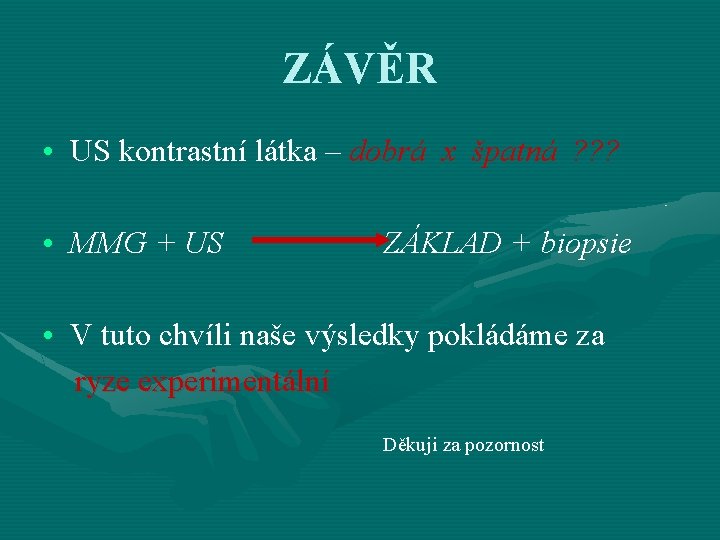 ZÁVĚR • US kontrastní látka – dobrá x špatná ? ? ? • MMG