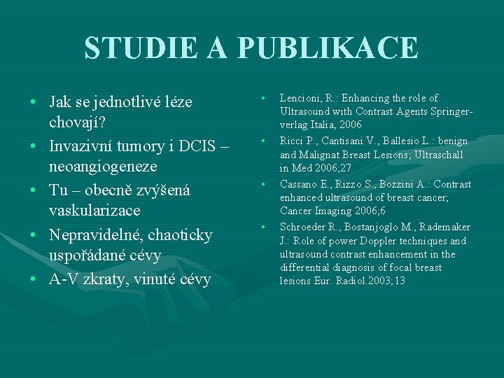 STUDIE A PUBLIKACE • Jak se jednotlivé léze chovají? • Invazivní tumory i DCIS