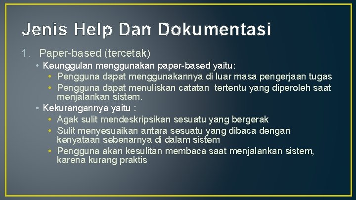 Jenis Help Dan Dokumentasi 1. Paper-based (tercetak) • Keunggulan menggunakan paper-based yaitu: • Pengguna
