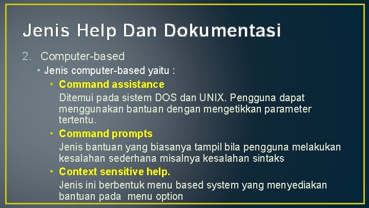 Jenis Help Dan Dokumentasi 2. Computer-based • Jenis computer-based yaitu : • Command assistance