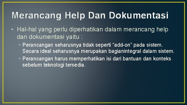 Merancang Help Dan Dokumentasi • Hal-hal yang perlu diperhatikan dalam merancang help dan dokumentasi