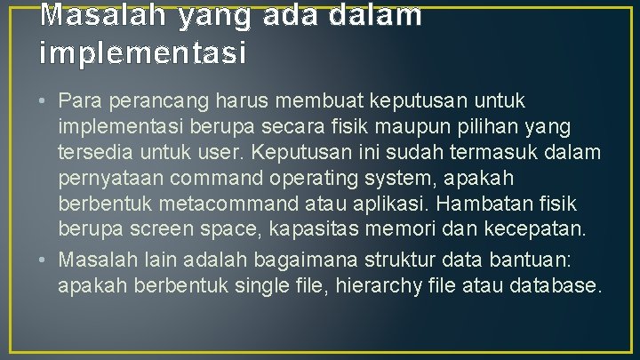 Masalah yang ada dalam implementasi • Para perancang harus membuat keputusan untuk implementasi berupa