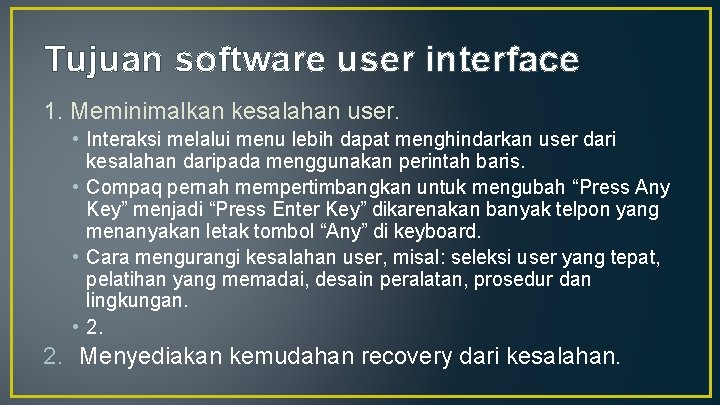 Tujuan software user interface 1. Meminimalkan kesalahan user. • Interaksi melalui menu lebih dapat