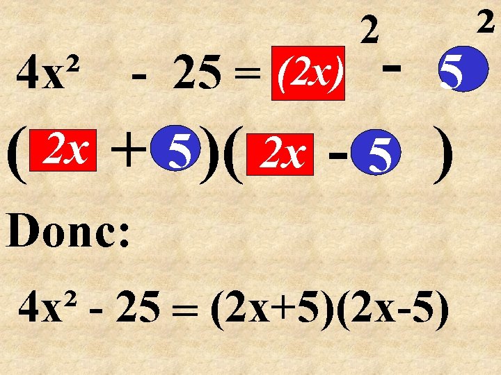 4 x² - 25 = (2 x) 2 - 5 ( 2 x +