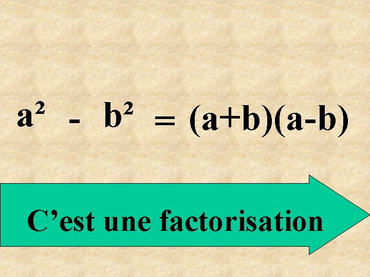 a² - b² = (a+b)(a-b) C’est une factorisation 