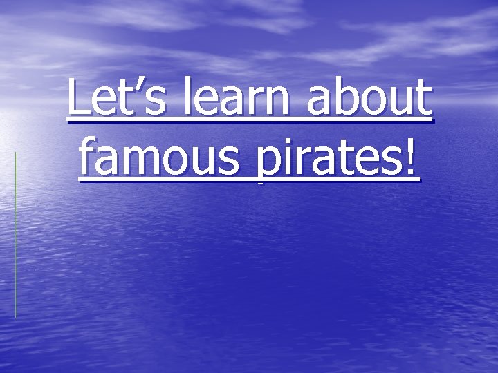 Let’s learn about famous pirates! 