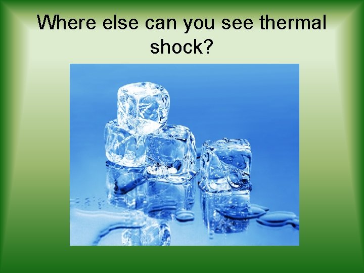 Where else can you see thermal shock? 