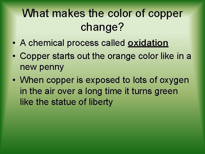 What makes the color of copper change? • A chemical process called oxidation •