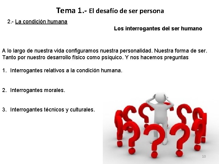 Tema 1. - El desafío de ser persona 2. - La condición humana Los