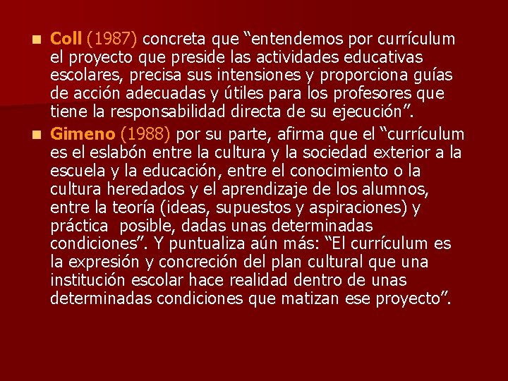 Coll (1987) concreta que “entendemos por currículum el proyecto que preside las actividades educativas