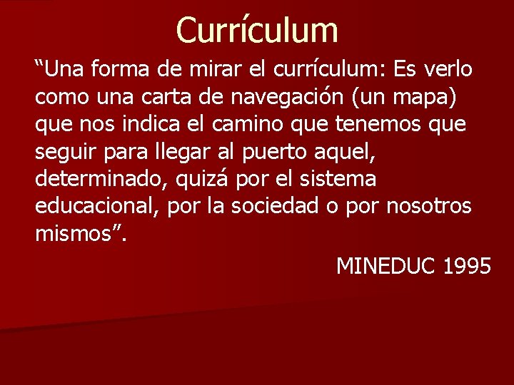 Currículum “Una forma de mirar el currículum: Es verlo como una carta de navegación