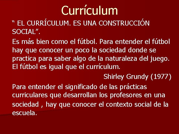 Currículum “ EL CURRÍCULUM. ES UNA CONSTRUCCIÓN SOCIAL”. Es más bien como el fútbol.